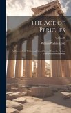 The Age of Pericles: A History of the Politics and Arts of Greece from the Persian to the Peloponnesian War; Volume II