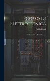 Corso Di Elettrotecnica: Volume Primo-[secondo] ......