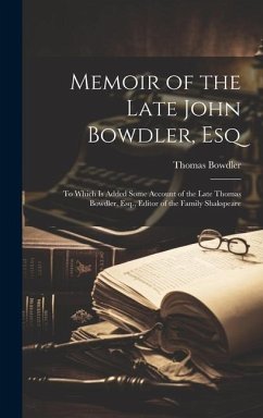 Memoir of the Late John Bowdler, Esq: To Which Is Added Some Account of the Late Thomas Bowdler, Esq., Editor of the Family Shakspeare - Bowdler, Thomas