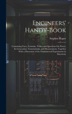 Engineers' Handy-Book: Containing Facts, Formulæ, Tables and Questions On Power, Its Generation, Transmission, and Measurement, Together With - Roper, Stephen