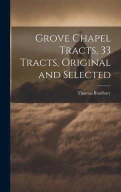 Grove Chapel Tracts, 33 Tracts, Original and Selected - Bradbury, Thomas