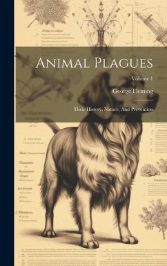 Animal Plagues: Their History, Nature, And Prevention; Volume 1 - Fleming, George