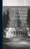 The Life and Times of Girolamo Savonarola; Volume 2