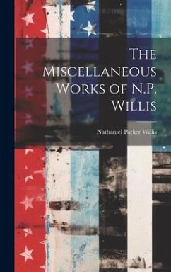 The Miscellaneous Works of N.P. Willis - Willis, Nathaniel Parker
