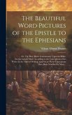 The Beautiful Word Pictures of the Epistle to the Ephesians; or, The Busy Man's Commentary Upon the Bible; Interpretations Made According to the Conce