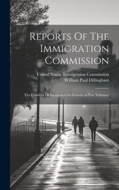 Reports Of The Immigration Commission: The Children Of Immigrants In Schools (in Five Volumes)