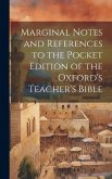 Marginal Notes and References to the Pocket Edition of the Oxford's Teacher's Bible