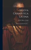 Nueva Gramática Latina: Escrita Con Sencillez Filosófica...