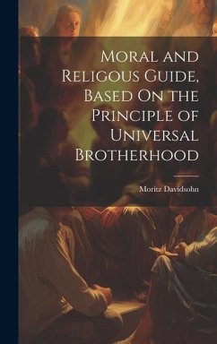 Moral and Religous Guide, Based On the Principle of Universal Brotherhood - Davidsohn, Moritz