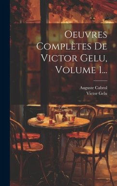 Oeuvres Complètes De Victor Gelu, Volume 1... - Gelu, Victor; Cabrol, Auguste