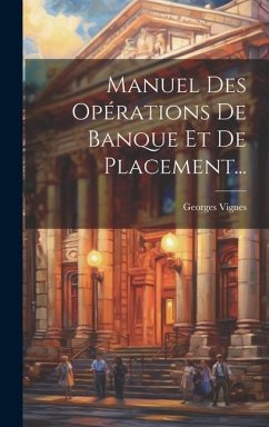 Manuel Des Opérations De Banque Et De Placement... - Vignes, Georges