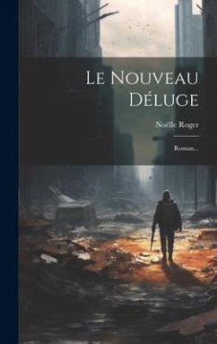 Le Nouveau Déluge: Roman... - Roger, Noëlle