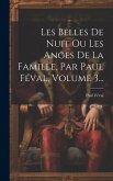 Les Belles De Nuit Ou Les Anges De La Famille, Par Paul Féval, Volume 3...