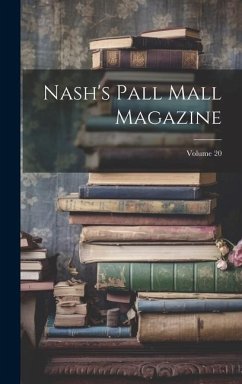 Nash's Pall Mall Magazine; Volume 20 - Anonymous