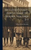 Mcguffey's First-[sixth] Eclectic Reader, Volumes 2-3