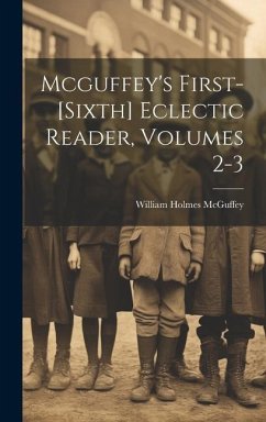 Mcguffey's First-[sixth] Eclectic Reader, Volumes 2-3 - Mcguffey, William Holmes