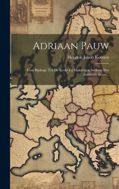 Adriaan Pauw: Eene Bijdrage Tot De Kerk- En Handelgeschiedenis Der Zestiende Eeuw... - Koenen, Hendrik Jakob