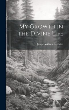 My Growth in the Divine Life - Reynolds, Joseph William