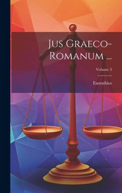 Jus Graeco-Romanum ...; Volume 3 - Eustathios