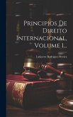 Principios De Direito Internacional, Volume 1...