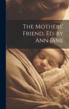 The Mothers' Friend, Ed. by Ann Jane - Anonymous