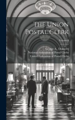 The Union Postal Clerk; Volume 6 - Donnelly, George A.