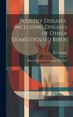 Poultry Diseases, Including Diseases of Other Domesticated Birds; With a Chapter on the Anatomy of the Fowl