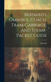 Bernard's Omnibus, Coach, Tram-carriage, And Steam-packet Guide