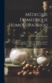 Médecine Domestique Homoeopathique: Traitement D'un Grand Nombre De Maladies Aigües Et Chroniques Selon La Doctrine De Hahnemann...
