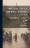 The History of the First Baptist Church of Boston (1655-1899)