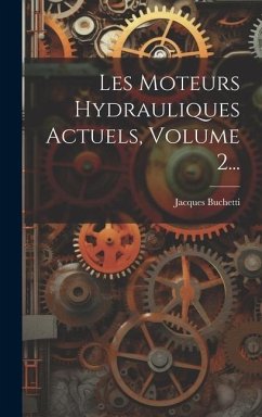 Les Moteurs Hydrauliques Actuels, Volume 2... - Buchetti, Jacques