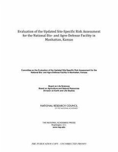 Evaluation of the Updated Site-Specific Risk Assessment for the National Bio- And Agro-Defense Facility in Manhattan, Kansas - National Research Council; Division On Earth And Life Studies; Board on Agriculture and Natural Resources; Board On Life Sciences; Committee on the Evaluation of the Updated Site-Specific Risk Assessment for the National Bio- And Agro-Defense Facility in Manhattan Kansas