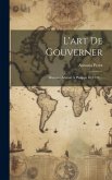 L'art De Gouverner: Discours Adressé À Philippe Iii (1598)...