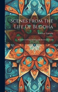 Scenes From The Life Of Buddha: Reproduced From Paintings By Keichyu Yamada - Yamada, Keichyu