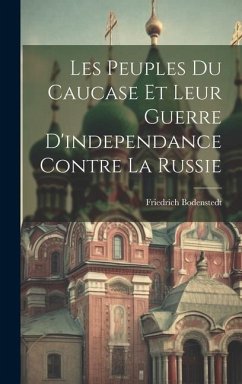 Les Peuples Du Caucase Et Leur Guerre D'independance Contre La Russie - Bodenstedt, Friedrich