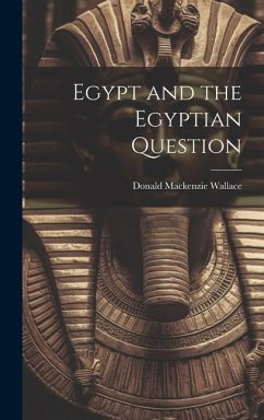 Egypt and the Egyptian Question - Wallace, Donald Mackenzie