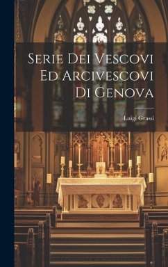 Serie Dei Vescovi Ed Arcivescovi Di Genova - Grassi, Luigi