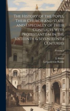 The History of the Popes, Their Church and State and Especially of Their Conflicts With Protestantism in the Sixteenth & Seventeenth Centuries; Volume - Ranke, Leopold von; Foster, E.