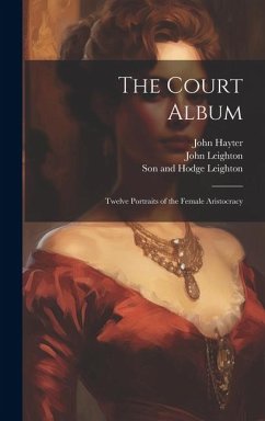 The Court Album: Twelve Portraits of the Female Aristocracy - Hayter, John; Leighton, John