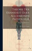 Theorie Der Krankheit Oder Allgemeinen Pathologie: Nach Dem Lat. Original