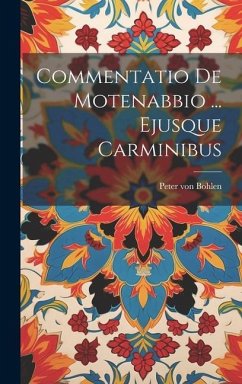 Commentatio De Motenabbio ... Ejusque Carminibus - Bohlen, Peter Von