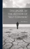 Discipline, by the Author of 'self-Control'