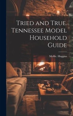 Tried and True. Tennessee Model Household Guide - Huggins, Mollie
