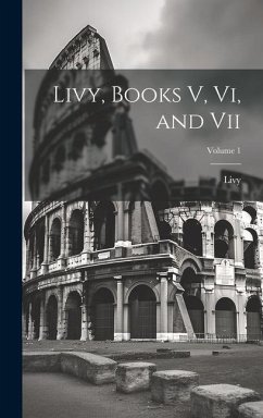 Livy, Books V, Vi, and Vii; Volume 1 - Livy