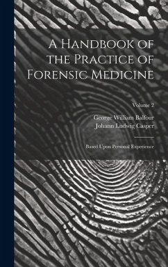 A Handbook of the Practice of Forensic Medicine: Based Upon Personal Experience; Volume 2 - Casper, Johann Ludwig; Balfour, George William