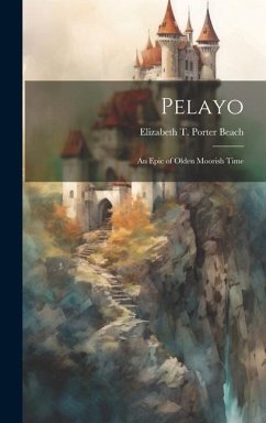 Pelayo: An Epic of Olden Moorish Time - Beach, Elizabeth T. Porter