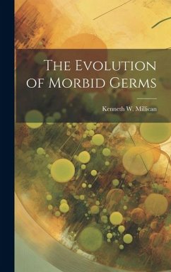 The Evolution of Morbid Germs - Millican, Kenneth W.