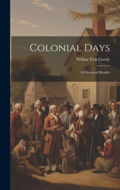 Colonial Days: A Historical Reader - Gordy, Wilbur Fisk