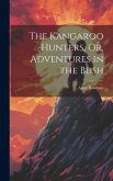 The Kangaroo Hunters, Or, Adventures in the Bush