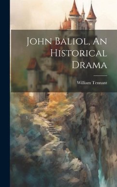John Baliol, An Historical Drama - Tennant, William